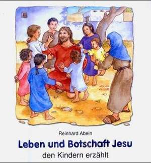 Leben und Botschaft Jesu de Reinhard Abeln