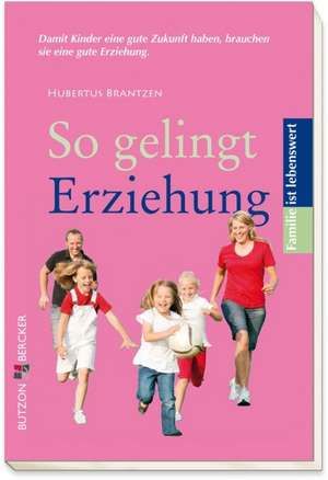 So gelingt Erziehung de Hubertus Brantzen