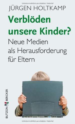 Verblöden unsere Kinder? de Jürgen Holtkamp