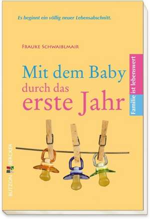 Mit dem Baby durch das erste Jahr de Frauke Schwaiblmair