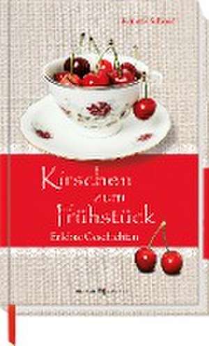 Kirschen zum Frühstück de Renate Schoof