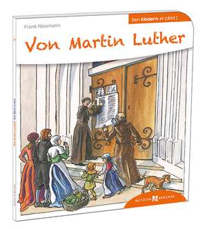 Von Martin Luther den Kindern erzählt de Frank Neumann