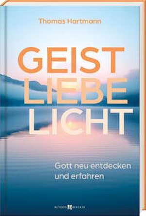 Geist - Liebe - Licht de Thomas Hartmann