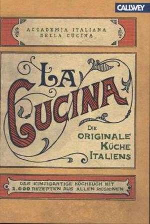 La Cucina - Die originale Küche Italiens de Accademia Italiana della Cucina