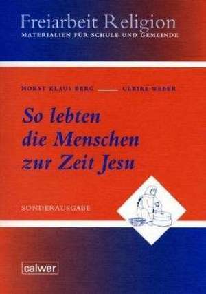 So lebten die Menschen zur Zeit Jesu de Horst Klaus Berg