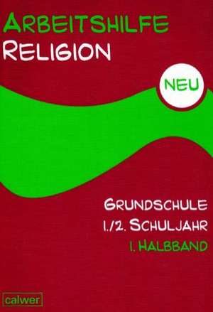 Arbeitshilfe Religion Grundschule. Neu. 1./2. Schuljahr. Teilband 1 de Hartmut Rupp