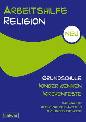 Arbeitshilfe Religion Grundschule NEU - Kinder kennen Kirchenfeste de Uwe Hauser