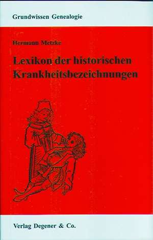 Lexikon der historischen Krankheitsbezeichnungen de Hermann Metzke