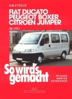 So wird's gemacht. Fiat Ducato / Peugeot Boxer / Citroen Jumper. Von 1982 bis 2002