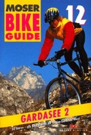 Bike-Guide 12. Gardasee 2 de Elmar Moser