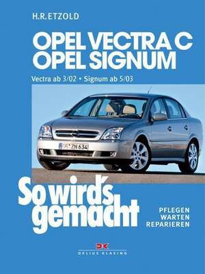 So wird's gemacht. Opel Vectra C ab 3/02 , Opel Signum ab 5/03 de Hans-Rüdiger Etzold