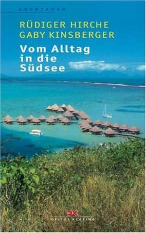 Vom Alltag in die Südsee de Rüdiger Hirche