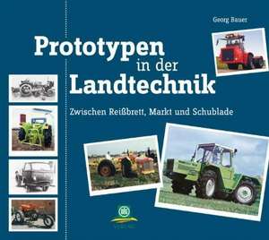 Prototypen in der Landtechnik de Georg Bauer