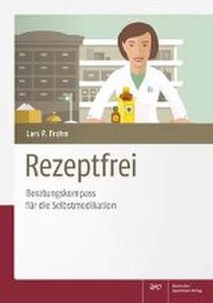 Rezeptfrei - Beratungskompass für die Selbstmedikation de Lars Peter Frohn