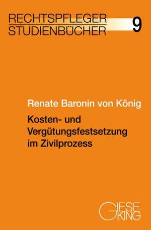 Kosten - und Vergütungsfestsetzung im Zivilprozess de Renate Baronin von König