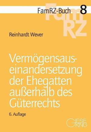 Vermögensauseinandersetzung der Ehegatten außerhalb des Güterrechts de Reinhardt Wever