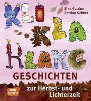 KliKlaKlanggeschichten zur Herbst- und Lichterzeit de Elke Gulden