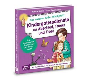 Kindergottesdienste zu Abschied, Trauer und Trost de Martin Göth