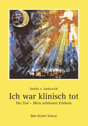 Ich war klinisch tot de Stefan von Jankovich