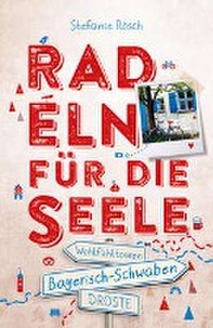 Bayerisch-Schwaben. Radeln für die Seele de Stefanie Rösch