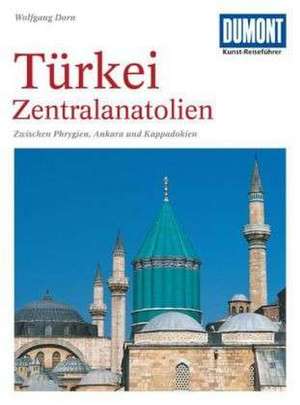 DuMont Kunst-Reiseführer Türkei, Zentralanatolien de Wolfgang Dorn