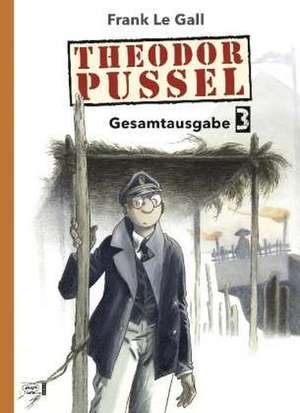 Theodor Pussel Gesamtausgabe 03 de Frank Le Gall