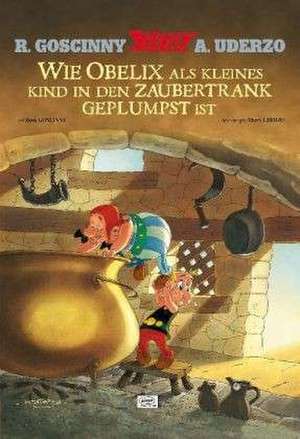 Asterix: Wie Obelix als kleines Kind in den Zaubertrank geplumpst ist de René Goscinny