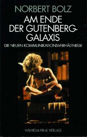 Am Ende der Gutenberg - Galaxis de Norbert Bolz