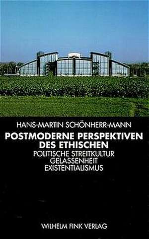 Postmoderne Perspektiven des Ethischen de Hans-Martin Schönherr-Mann