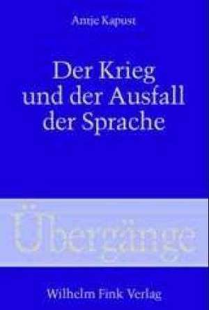 Der Krieg und der Ausfall der Sprache de Antje Kapust