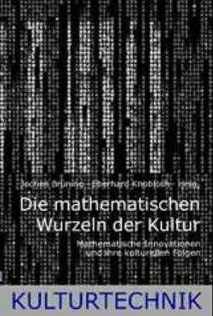 Die mathematischen Wurzeln der Kultur de Jochen Brüning