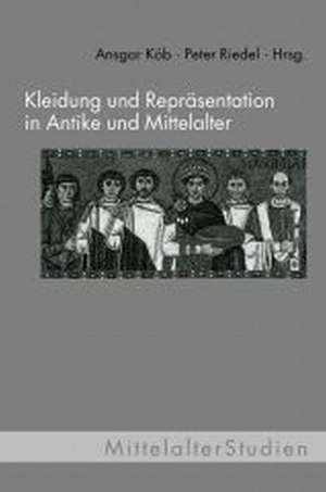 Kleidung und Repräsentation in Antike und Mittelalter de Ansgar Köb