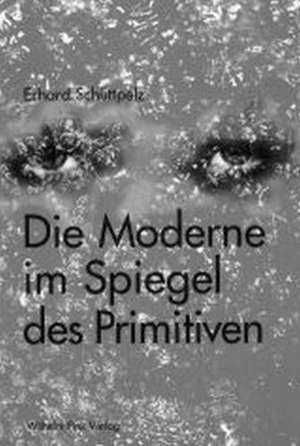 Die Moderne im Spiegel des Primitiven de Erhard Schüttpelz