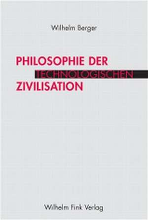 Philosophie der technologischen Zivilisation de Wilhelm Berger