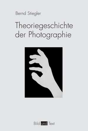 Theoriegeschichte der Photographie de Bernd Stiegler