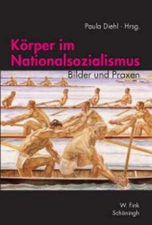 Körper im Nationalsozialismus de Paula Diehl