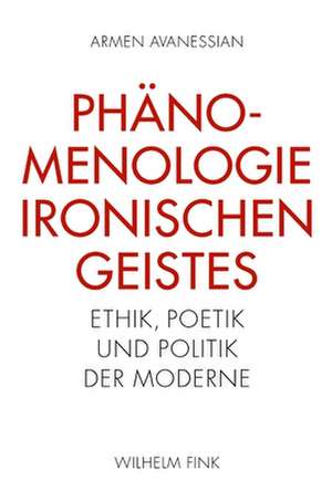 Phänomenologie ironischen Geistes de Armen Avanessian