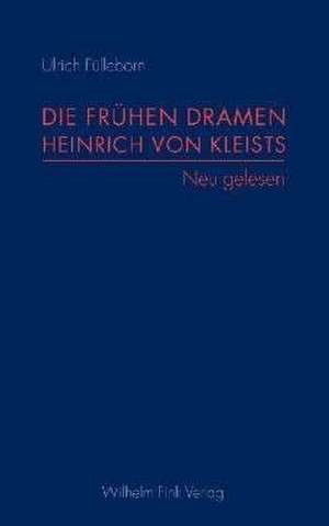 Die frühen Dramen Heinrich von Kleists 1 de Ulrich Fülleborn