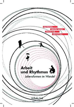 Arbeit und Rhythmus - Lebensformen im Wandel de Inge Baxmann