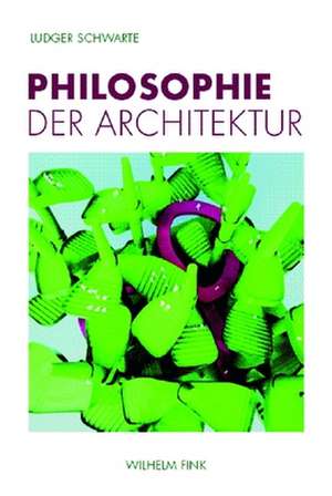 Philosophie der Architektur de Ludger Schwarte