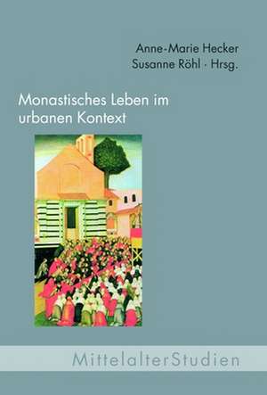 Monastisches Leben im urbanen Kontext de Anne-Marie Hecker