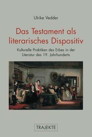 Das Testament als literarisches Dispositiv de Ulrike Vedder