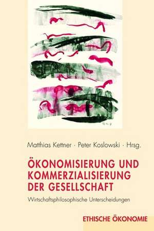 Ökonomisierung und Kommerzialisierung der Gesellschaft de Matthias Kettner