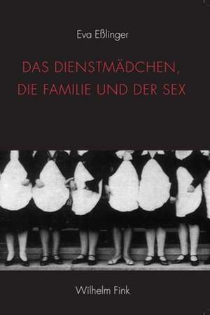 Das Dienstmädchen, die Familie und der Sex de Eva Eßlinger