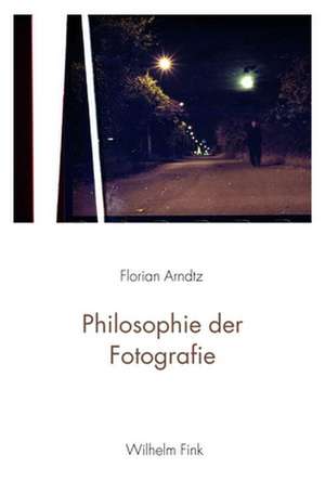 Philosophie der Fotografie de Florian Arndtz