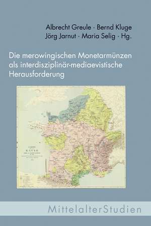 Die merowingischen Monetarmünzen als interdisziplinär-mediaevistische Herausforderung de Albrecht Greule