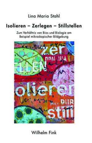 Isolieren - Zerlegen - Stillstellen de Lina Maria Stahl