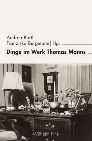 Dinge im Werk Thomas Manns de Andrea Bartl