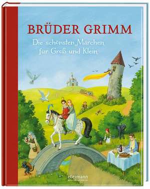 Brüder Grimm - Die schönsten Märchen für Groß und Klein de Jacob Grimm