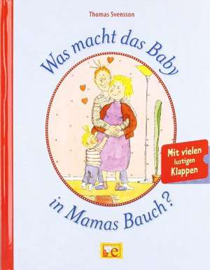 Was macht das Baby in Mamas Bauch? de Thomas Svensson